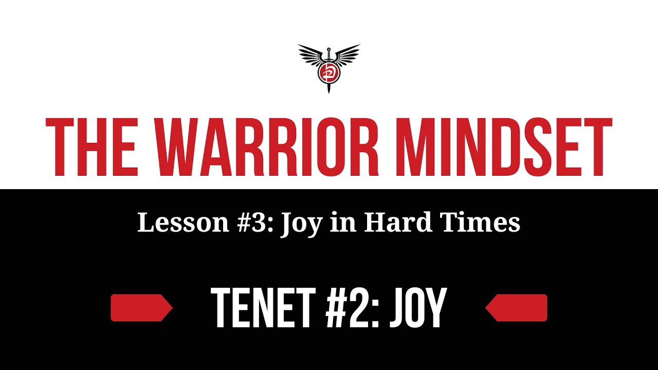 The Warrior Mindset: Tenet #2 Lesson #3: Joy in Hard Times