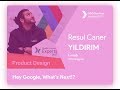 Hey Google; Whats Next? - Resul Caner Yıldırım (GDG DevFest Istanbul'17)