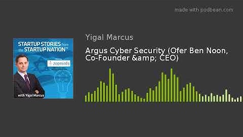 Argus Cyber Security (Ofer Ben Noon, Co-Founder & CEO)
