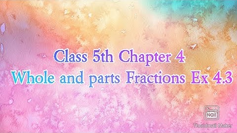 Class 5th Chapter 4 Whole and parts Fractions Ex 4.3
