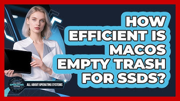 How Efficient Is macOS Empty Trash For SSDs? - All About Operating Systems