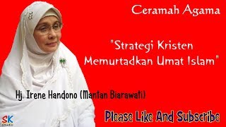 Hj Irene Handono (Mantan Biarawati) - Strategi Kristen Memurtadkan Umat Islam