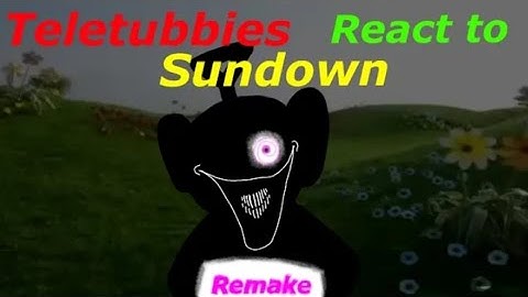 Teletubbies react to sundown (Remake)