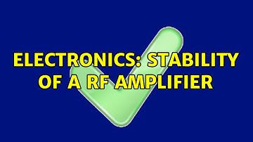 Electronics: Stability of a RF Amplifier
