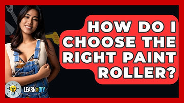 How Do I Choose The Right Paint Roller? - LearnToDIY360.com