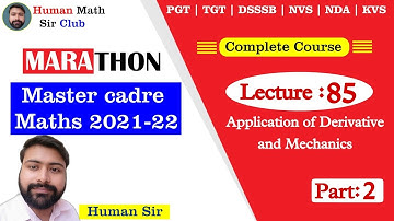 Application of Derivative | Part 2| Mechanics | Lec 85|Master Cadre Maths 2021-22 By Human Sir