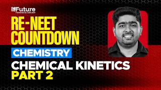 Re-NEET Countdown | Chemistry – Chemical Kinetics - Part 2 | Future NEET