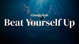 charlie puth - beat yourself up (lyrics)