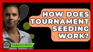 How Does Tournament Seeding Work? - The Racket Xpert
