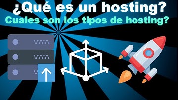 ¿Qué es un hosting o Alojamiento Web?¿Tipos de hosting?