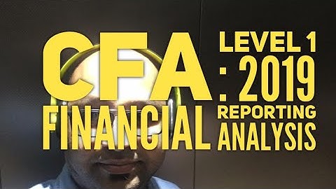 CFA level 1 : 2019 Financial Reporting Analysis : Understanding Balance sheet