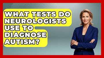 What Tests Do Neurologists Use To Diagnose Autism? - Answers About Autism