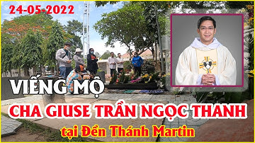 Viếng mộ Cha Giuse Trần Ngọc Thanh - Nhiều người được ơn Cha | Đền Thánh Martin | JB VINH VO