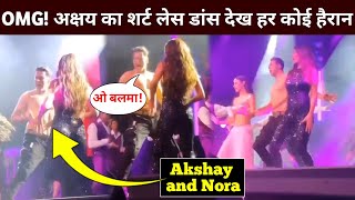 Akshay Kumar Dances Shirtless, With Nora Fatehi Akshay Kumar Viral Video Akshay Kumar Song