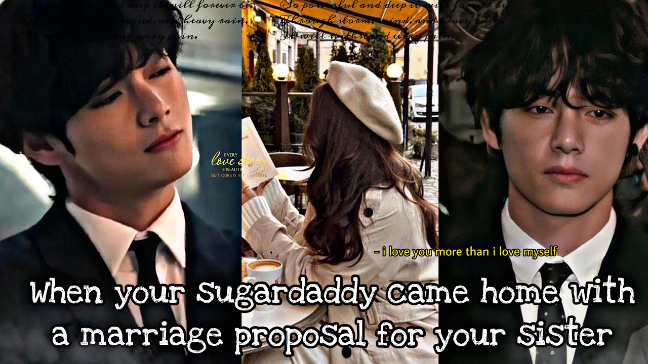 Your sugardaddy came with a marriage proposal for your sister but| Taehyung ff oneshot | BTS ff