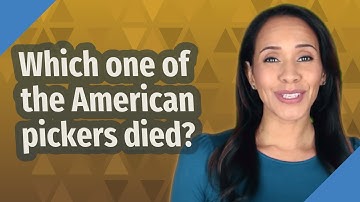 Which one of the American pickers died?