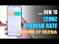 How to change Refresh Rate 120Hz Xiaomi 17 Ultra