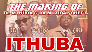 The Making Of De Mthuda U0026 Da Muzical Chefs Ithuba Featuring Kwiish Sa U0026 Eemoh