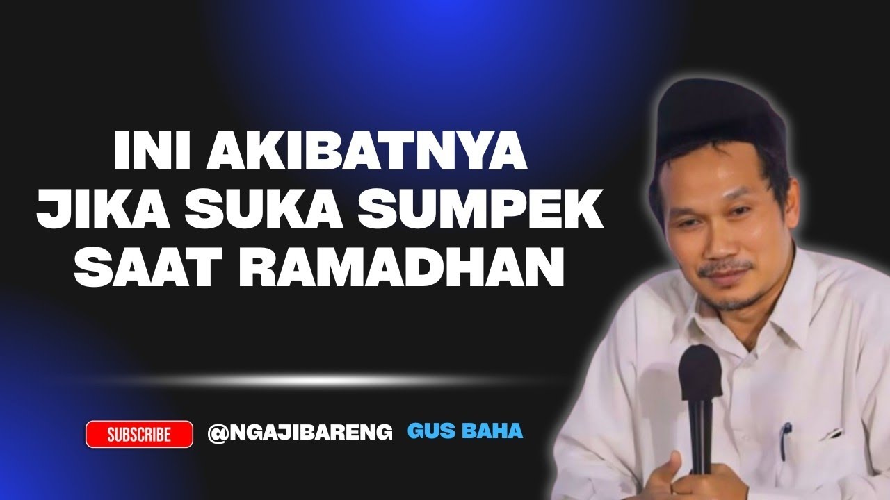 NGAJI GUS BAHA || JANGAN SUKA SUMPEK SAAT RAMADHAN
