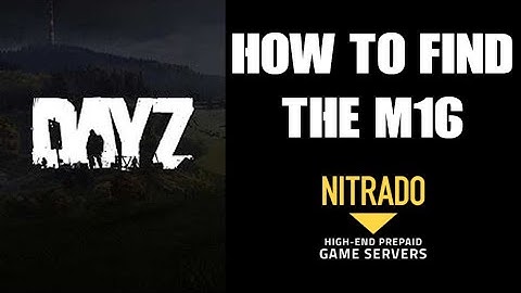 How To Find The New M16 Assault Rifle - Where Does The 1.13 M16A2 Spawn In DayZ: PC Xbox PlayStation