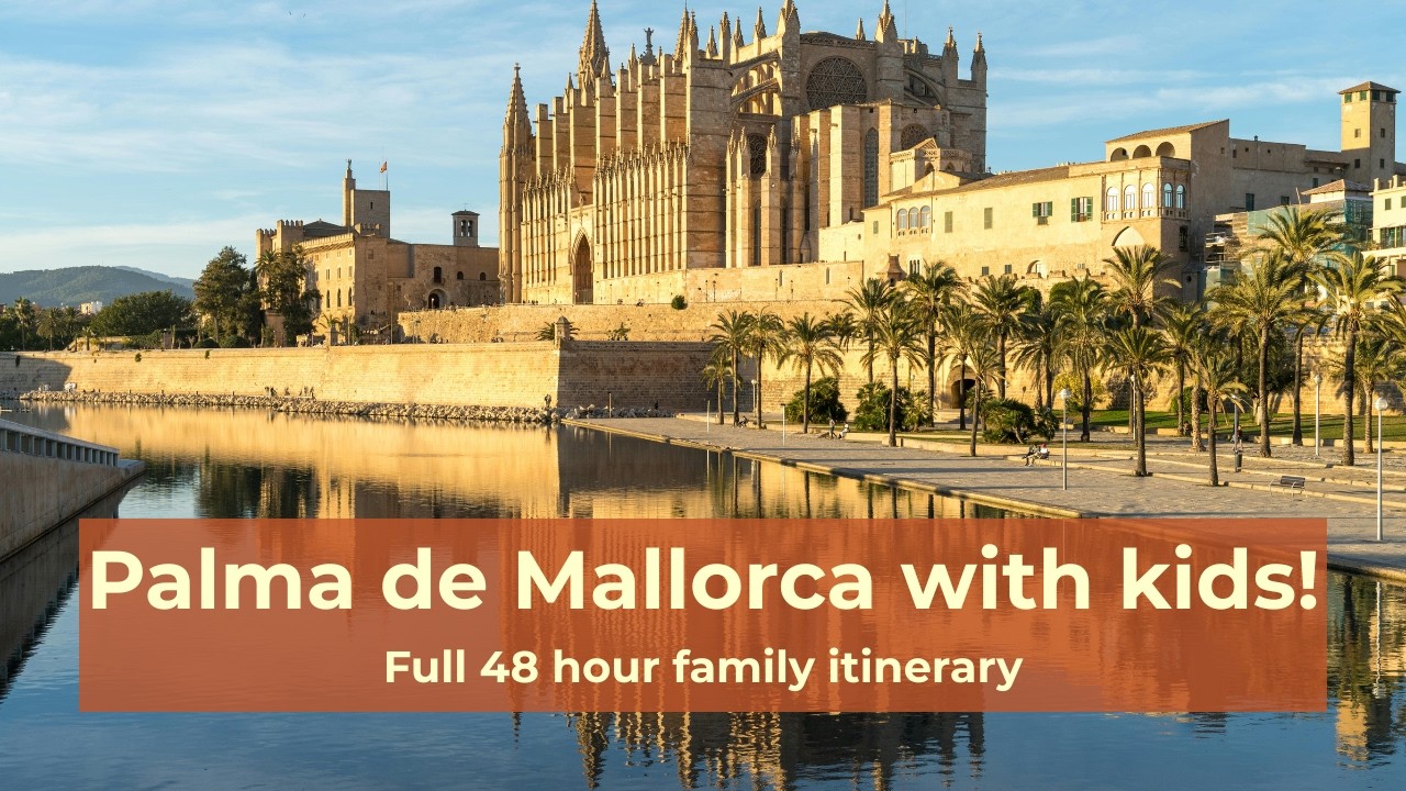 Palma de Mallorca with kids: complete 48 hour family itinerary!