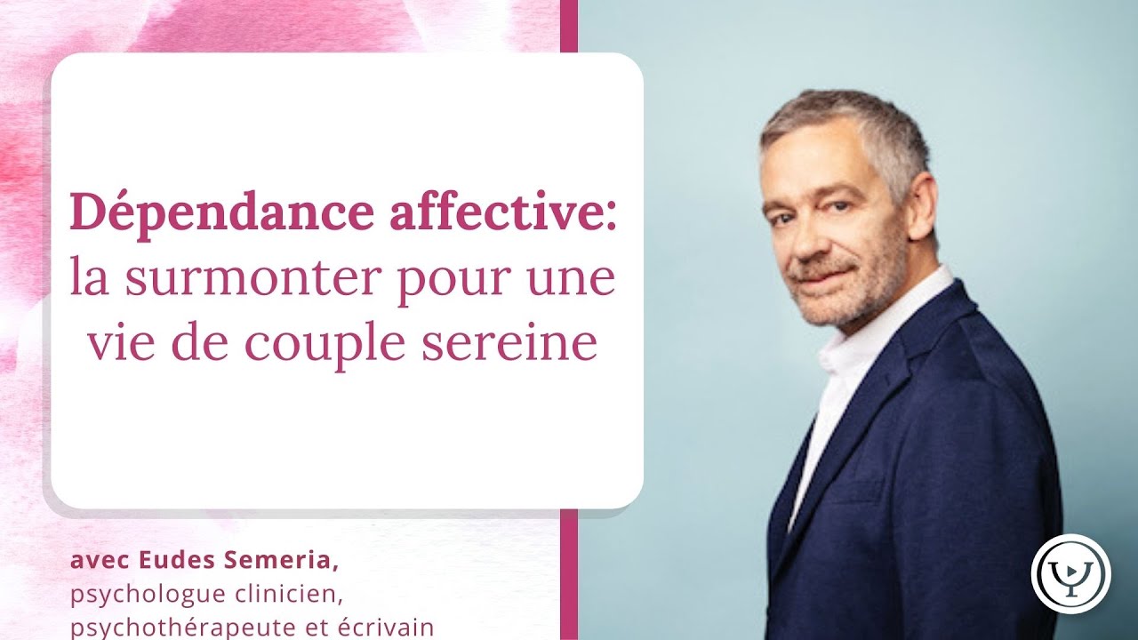 Dpendance affective  la surmonter pour une vie amoureuse sereine avec Eudes Smria