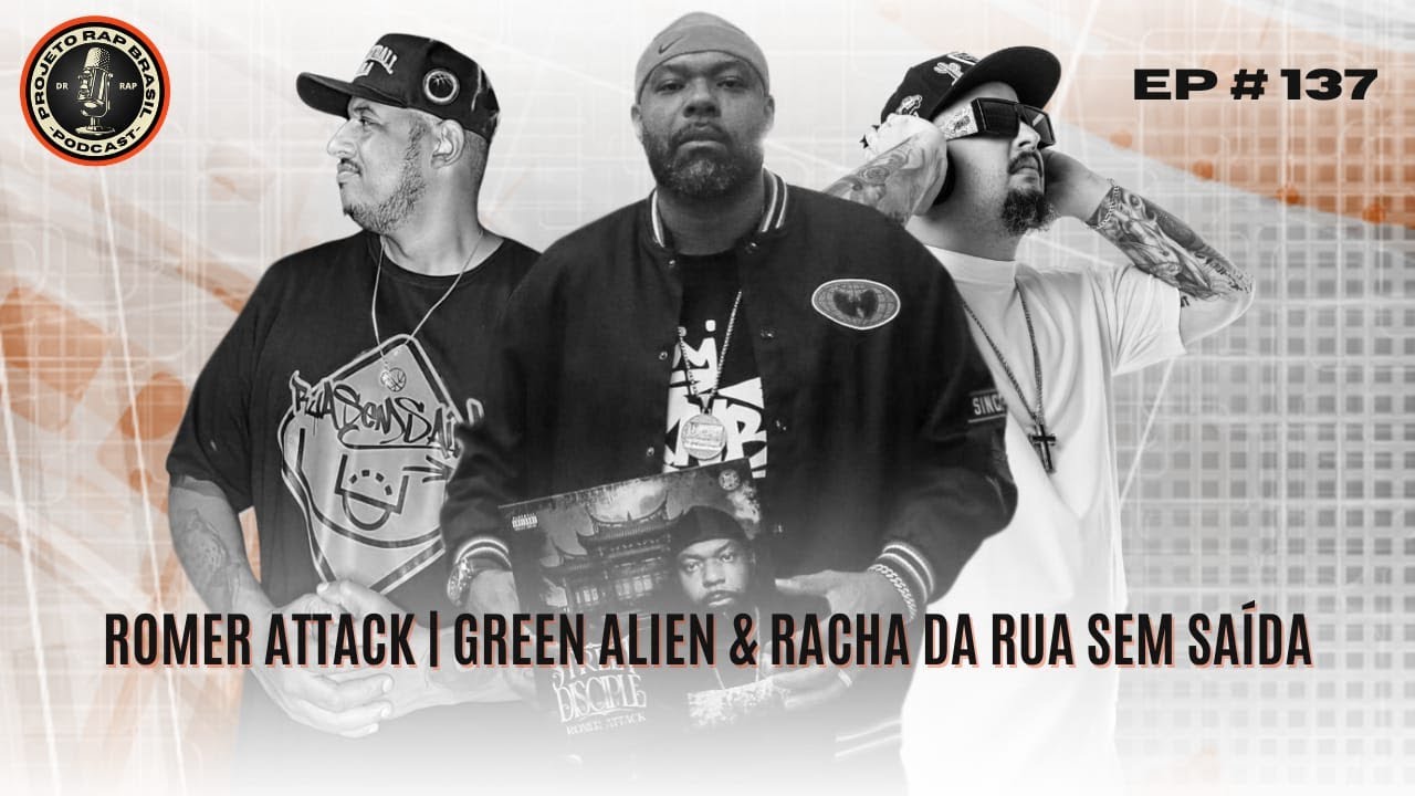 ROMER ATTACK e GREEN ALIEN [+ RACHA DA RUA SEM SAÍDA] - Projeto Rap Brasil | EP 137
