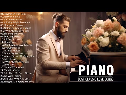 100 Most Beautiful Classic Piano Melodies - Greatest Hits Love Songs Ever 