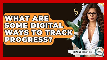 What Are Some Digital Ways To Track Progress? - Cognitive Therapy Hub