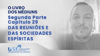 O Livro dos Médiuns - Segunda Parte - Capítulo 29: Das reuniões e das Sociedades Espíritas