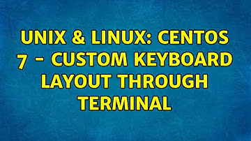 Unix & Linux: Centos 7 - custom keyboard layout through terminal (2 Solutions!!)