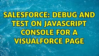 Salesforce: Debug and test on Javascript console for a Visualforce Page