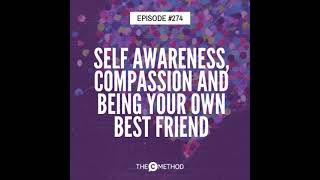 274: Self Awareness, Compassion and Being Your Own Best Friend