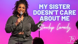 My Sister Doesn't Care About Me - Tacarra Williams - Standup Comedy