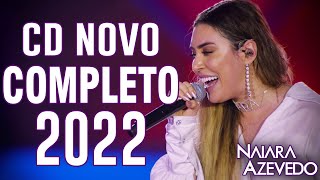MUSICAS NOVAS 2022 - NAIARA AZEVEDO 2022 - CD Completo 2022