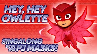 PJ Masks Singalong - ♪♪ Hey Hey Owlette ♪♪ (10 mins)