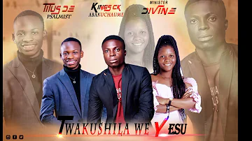 Kings Ck - Twakushila We Yesu Ft Minister Divine & Titus De Psalmist Official Audio