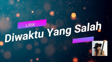 DI WAKTU YANG SALAH (Lirik) -  Cover by Tami Aulia