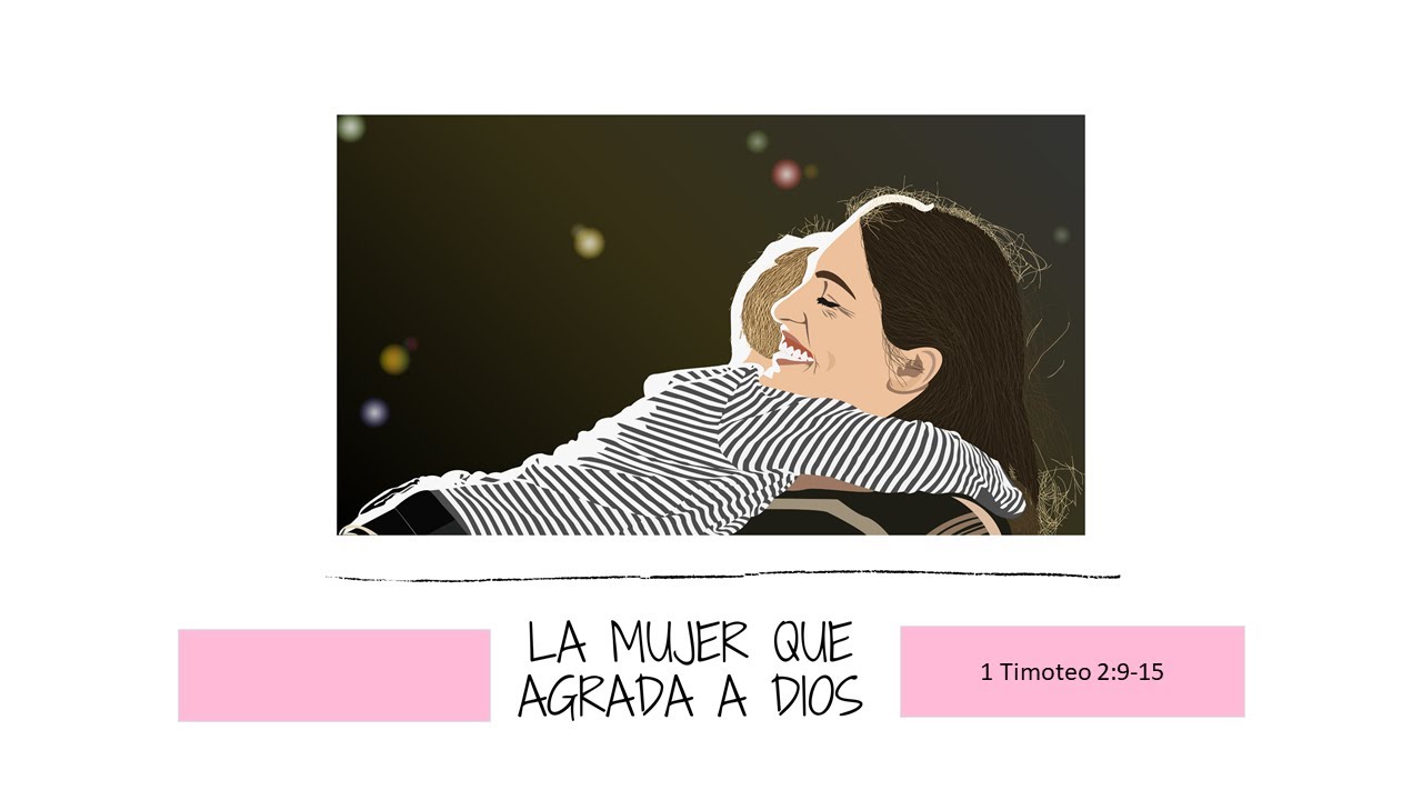 1 Timoteo 2:9-15 - La mujer que agrada a Dios - YouTube