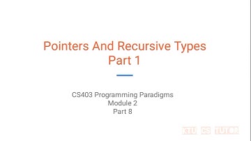 KTU CS403 Programming paradigms (S7 CSE) - Module 2 Part 8 - Pointers and Recursive types part 1
