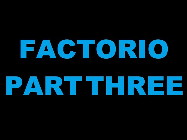 【 Factorio 】Part the Threeのサムネイル