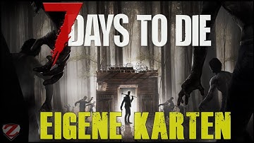 7 Days to Die 🧟 - Eigene Karten bei GPortal nutzen