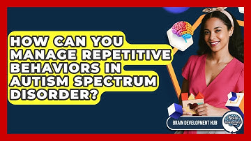 How Can You Manage Repetitive Behaviors In Autism Spectrum Disorder? - Brain Development Hub
