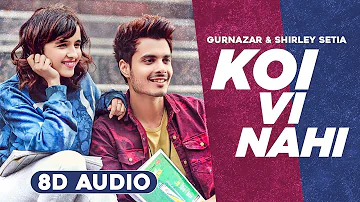 Koi Vi Nahi (8D Audio🎧) | Shirley Setia | Gurnazar | Rajat Nagpal | Latest Punjabi Song 2020