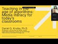 Teaching In The Age Of Algorithms Media Literacy For Today S Classroom With Dr Dan Krutka 