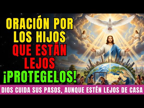 Oración Para los Hijos Que Están Lejos de Casa: Éxito, Protección y Bendiciones