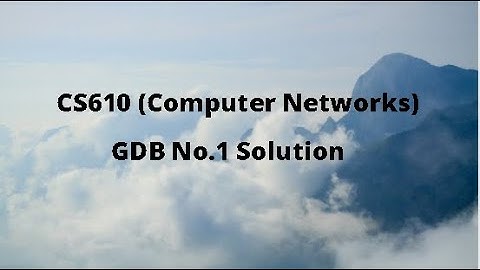 CS610 (Computer Networks) GDB No.1 Idea Solution Spring 2021