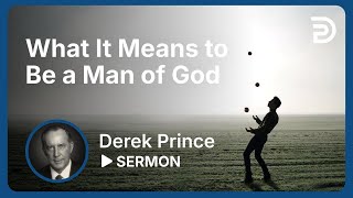 What It Means To Be A Man Of God 👉 This is Fundamental - Derek Prince