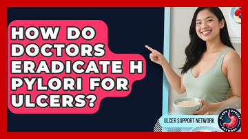 How Do Doctors Eradicate H Pylori For Ulcers? - Ulcer Support Network