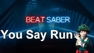 You Say Run My Hero Academia - Beat Saber Edited